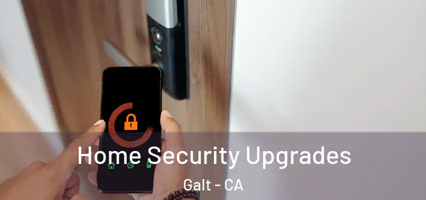  Home Security Upgrades Galt - CA
