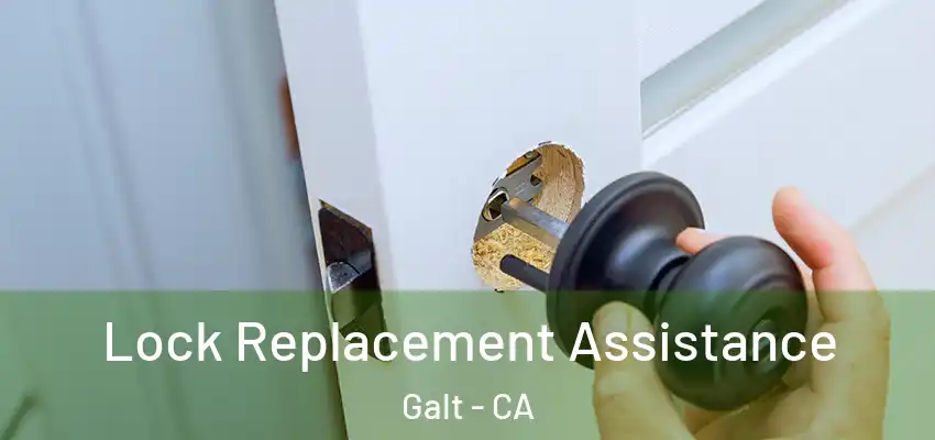  Lock Replacement Assistance Galt - CA