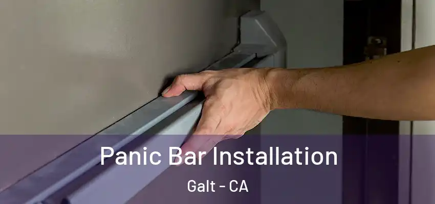  Panic Bar Installation Galt - CA